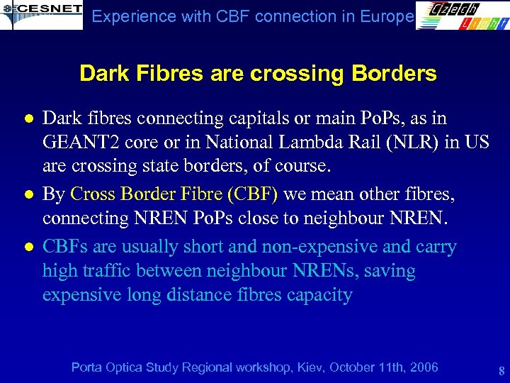 Experience with CBF connection in Europe Dark Fibres are crossing Borders l l l