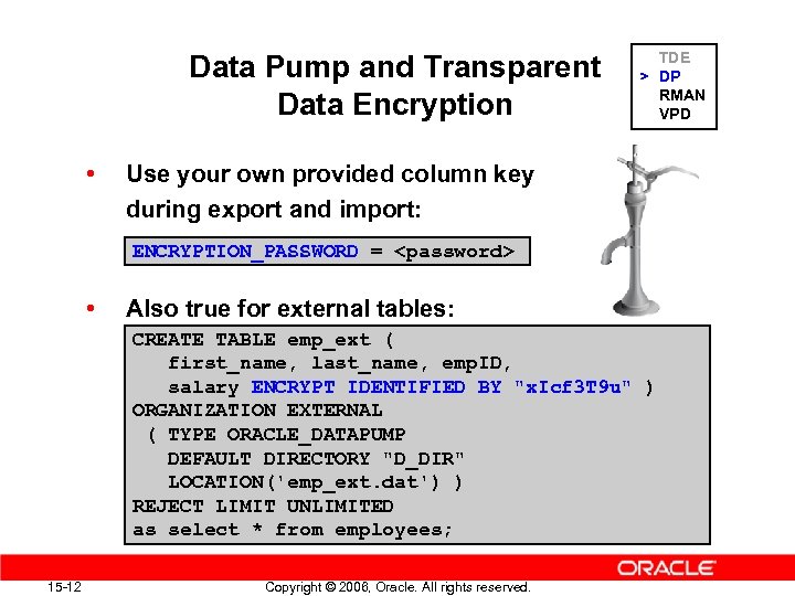 Data Pump and Transparent Data Encryption • TDE > DP RMAN VPD Use your