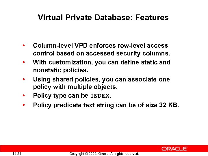 Virtual Private Database: Features • • • 15 -21 Column-level VPD enforces row-level access
