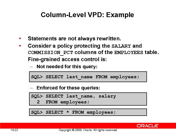 Column-Level VPD: Example • • Statements are not always rewritten. Consider a policy protecting