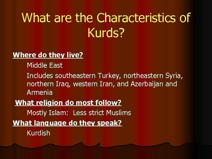 What are the Characteristics of Kurds? Where do they live? Middle East Includes southeastern