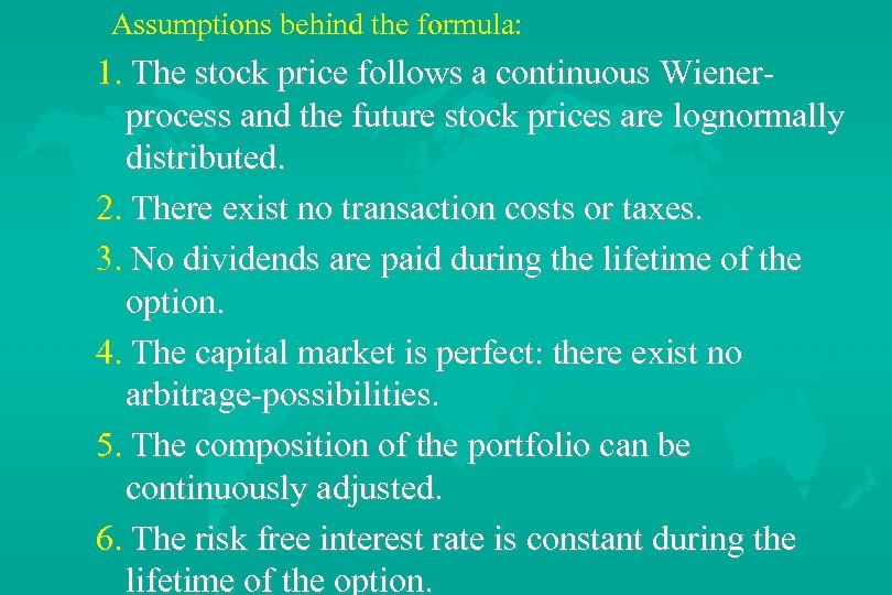 Assumptions behind the formula: 1. The stock price follows a continuous Wienerprocess and the