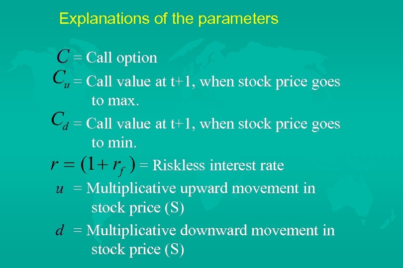 Explanations of the parameters C = Call option = Call value at t+1, when