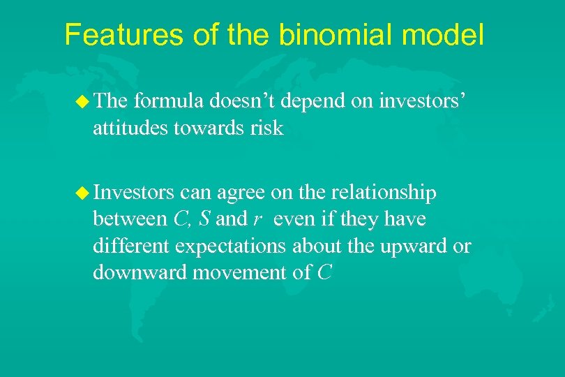 Features of the binomial model u The formula doesn’t depend on investors’ attitudes towards