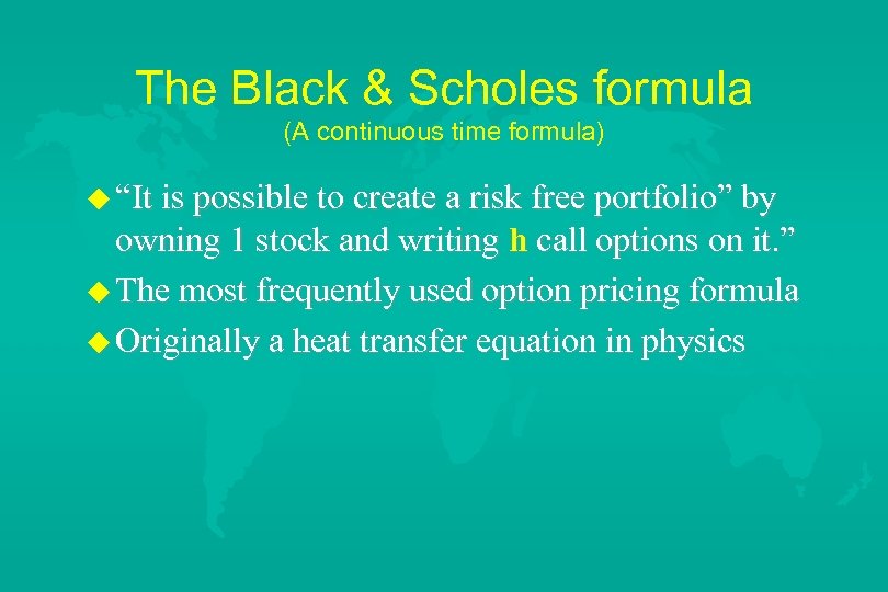 The Black & Scholes formula (A continuous time formula) u “It is possible to