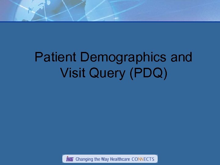 Patient Demographics and Visit Query (PDQ) 