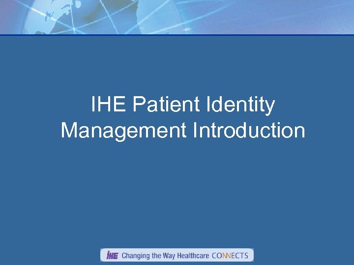 IHE Patient Identity Management Introduction 