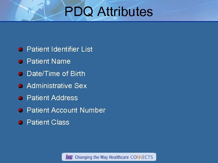 PDQ Attributes Patient Identifier List Patient Name Date/Time of Birth Administrative Sex Patient Address