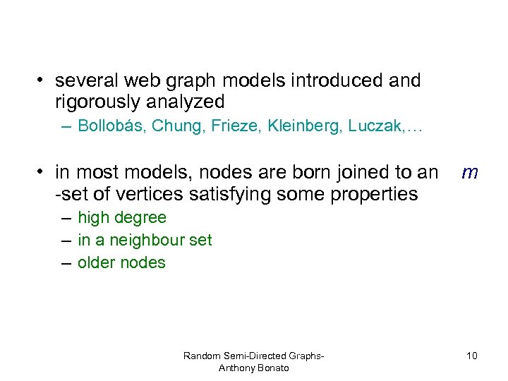 • several web graph models introduced and rigorously analyzed – Bollobás, Chung, Frieze,