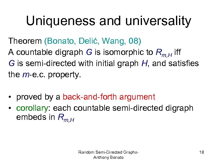 Uniqueness and universality Theorem (Bonato, Delić, Wang, 08) A countable digraph G is isomorphic