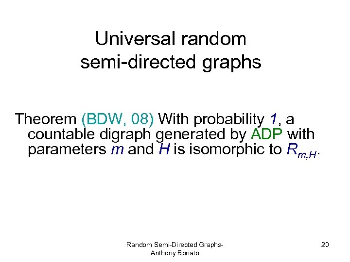 Universal random semi-directed graphs Theorem (BDW, 08) With probability 1, a countable digraph generated