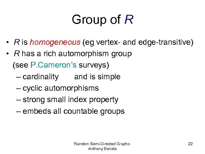 Group of R • R is homogeneous (eg vertex- and edge-transitive) • R has