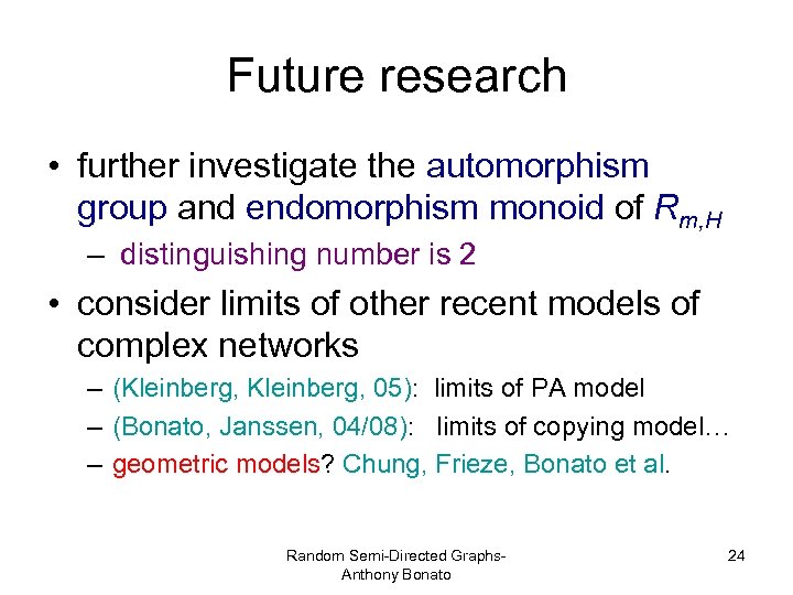 Future research • further investigate the automorphism group and endomorphism monoid of Rm, H