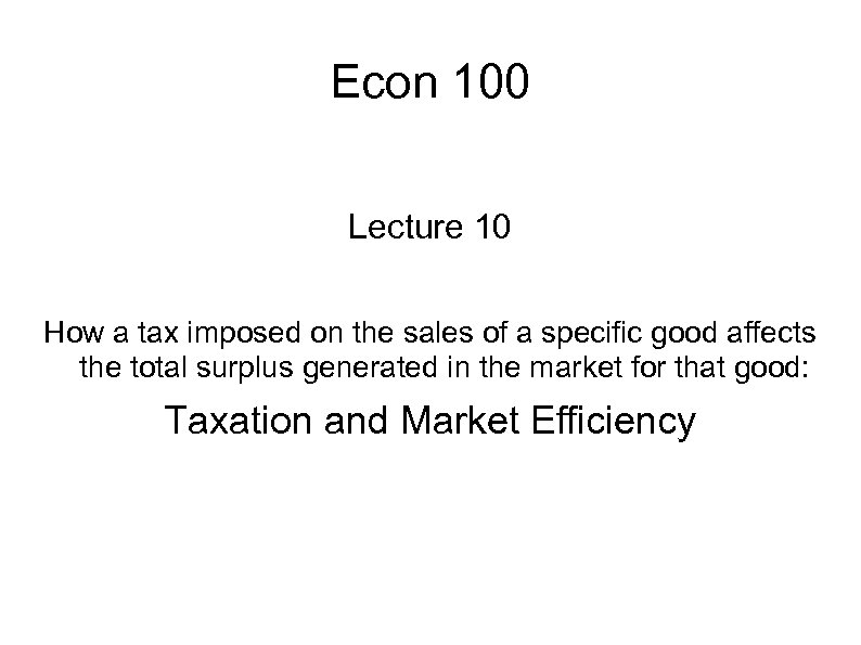 Econ 100 Lecture 10 How a tax imposed on the sales of a specific