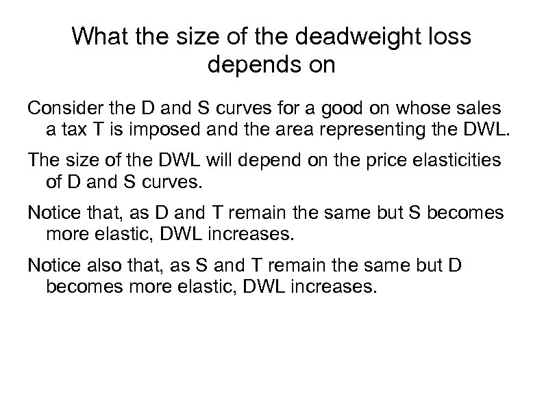 What the size of the deadweight loss depends on Consider the D and S