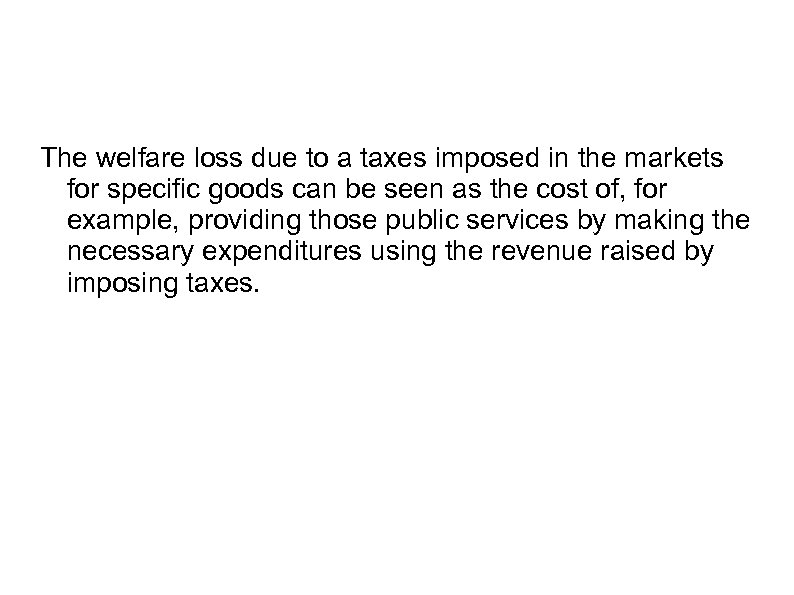 The welfare loss due to a taxes imposed in the markets for specific goods