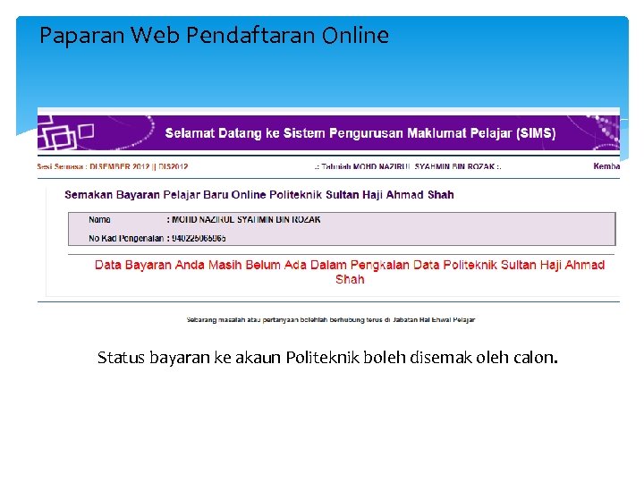 Paparan Web Pendaftaran Online Status bayaran ke akaun Politeknik boleh disemak oleh calon. 