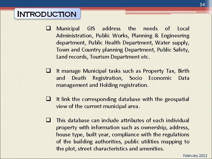 14 Introduction q Municipal GIS address the needs of Local Administration, Public Works, Planning