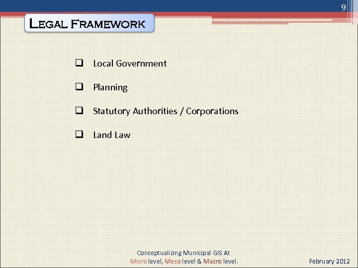 9 Legal Framework q Local Government q Planning q Statutory Authorities / Corporations q
