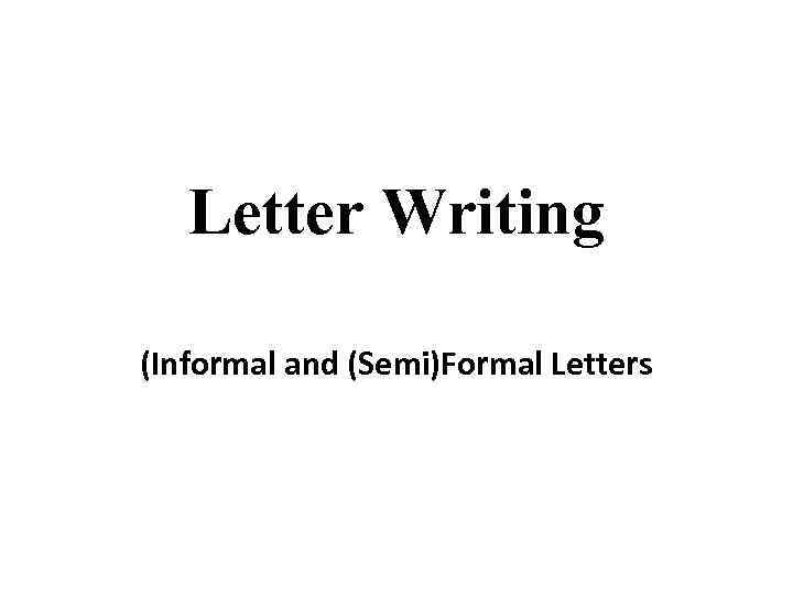 Letter Writing (Informal and (Semi)Formal Letters 