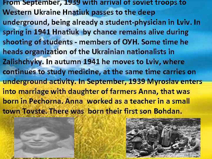 From September, 1939 with arrival of soviet troops to Western Ukraine Hnatiuk passes to
