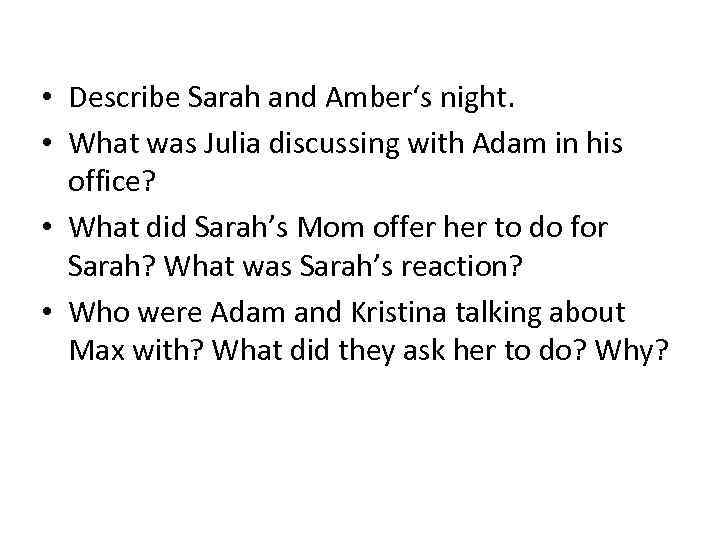  • Describe Sarah and Amber‘s night. • What was Julia discussing with Adam