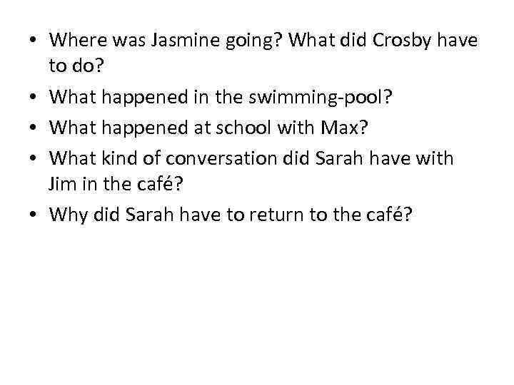  • Where was Jasmine going? What did Crosby have to do? • What