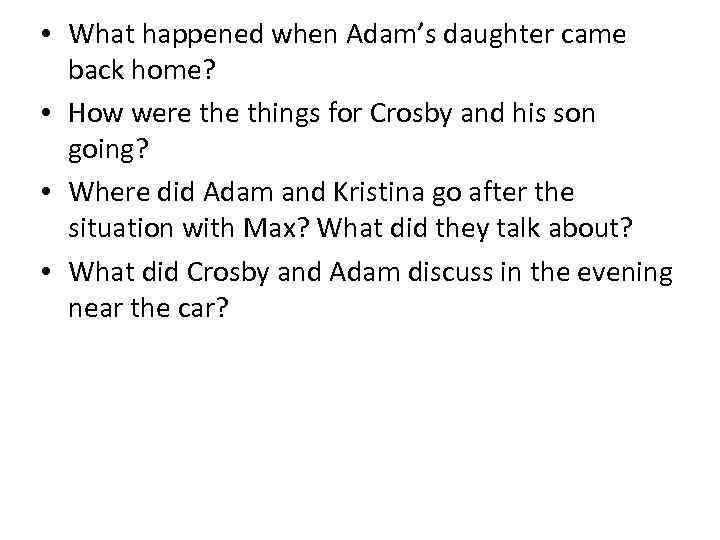  • What happened when Adam’s daughter came back home? • How were things