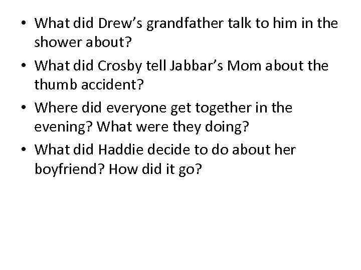  • What did Drew’s grandfather talk to him in the shower about? •