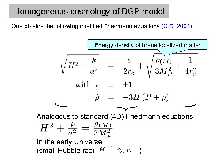 Homogeneous cosmology of DGP model One obtains the following modified Friedmann equations (C. D.