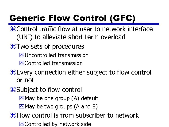 Generic Flow Control (GFC) z Control traffic flow at user to network interface (UNI)
