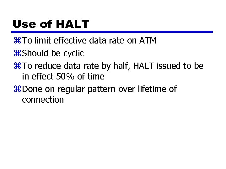 Use of HALT z To limit effective data rate on ATM z Should be