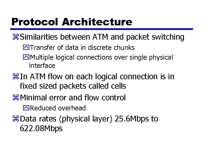 Protocol Architecture z Similarities between ATM and packet switching y. Transfer of data in