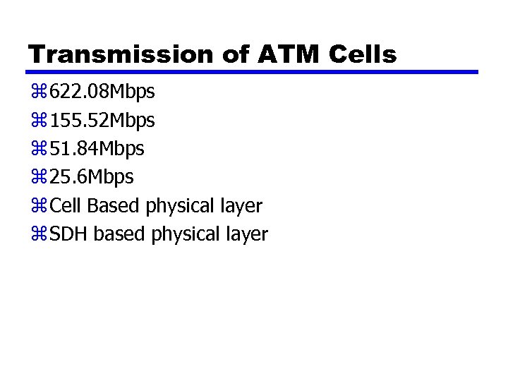 Transmission of ATM Cells z 622. 08 Mbps z 155. 52 Mbps z 51.