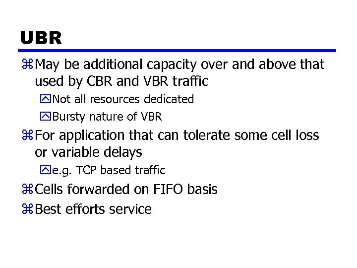 UBR z May be additional capacity over and above that used by CBR and
