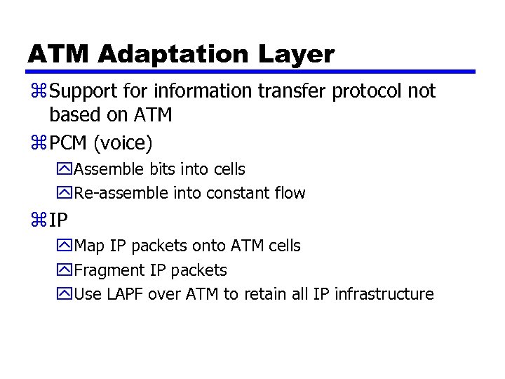 ATM Adaptation Layer z Support for information transfer protocol not based on ATM z