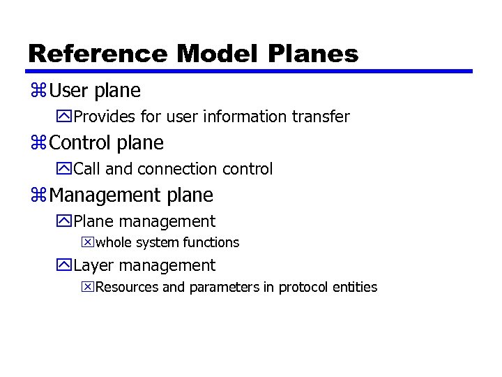 Reference Model Planes z User plane y. Provides for user information transfer z Control