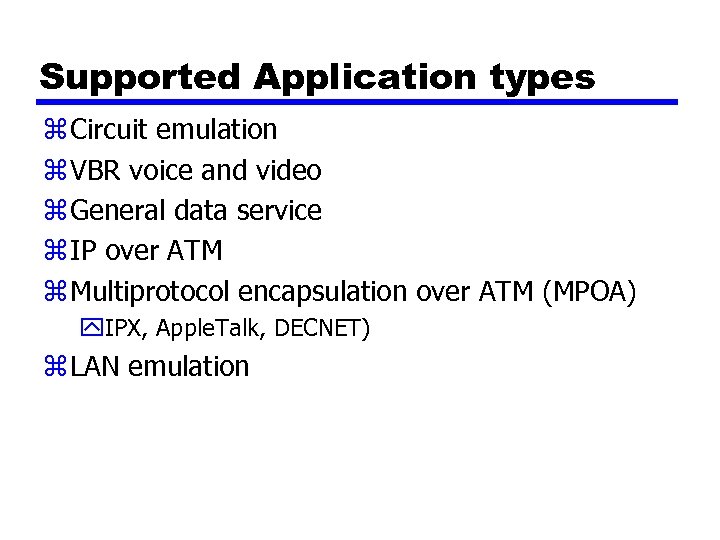 Supported Application types z Circuit emulation z VBR voice and video z General data