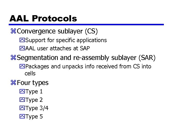 AAL Protocols z Convergence sublayer (CS) y. Support for specific applications y. AAL user