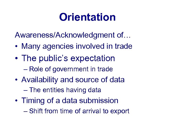 Orientation Awareness/Acknowledgment of… • Many agencies involved in trade • The public’s expectation –