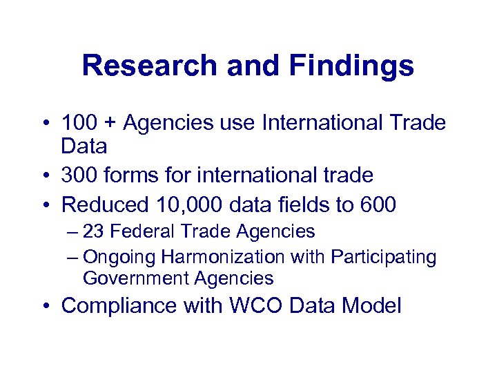 Research and Findings • 100 + Agencies use International Trade Data • 300 forms