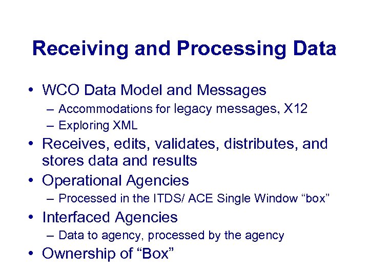 Receiving and Processing Data • WCO Data Model and Messages – Accommodations for legacy