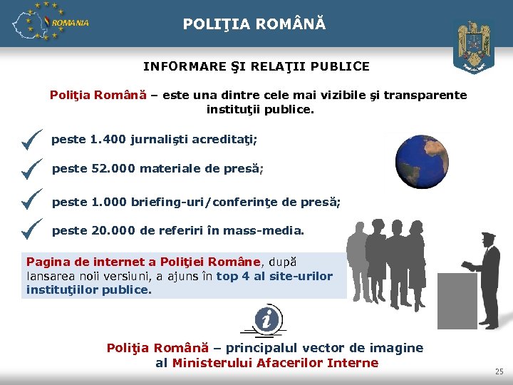 ROMANIA POLIŢIA ROM NĂ INFORMARE ŞI RELAŢII PUBLICE Poliţia Română – este una dintre