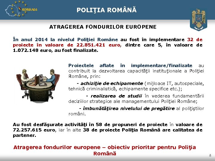 ROMANIA POLIŢIA ROM NĂ ATRAGEREA FONDURILOR EUROPENE În anul 2014 la nivelul Poliţiei Române