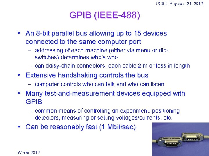 UCSD: Physics 121; 2012 GPIB (IEEE-488) • An 8 -bit parallel bus allowing up