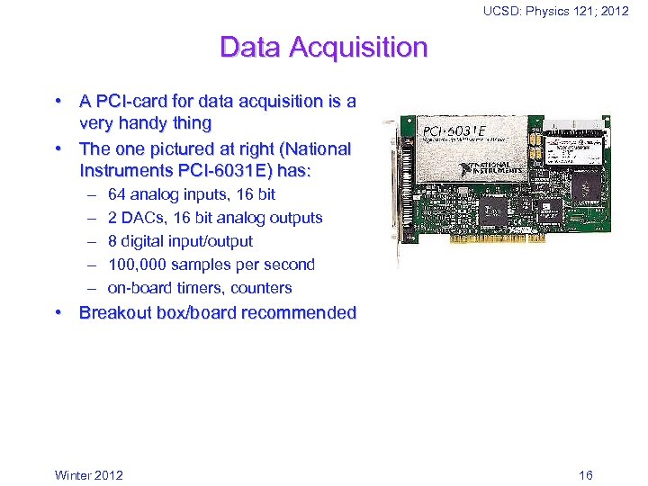 UCSD: Physics 121; 2012 Data Acquisition • A PCI-card for data acquisition is a