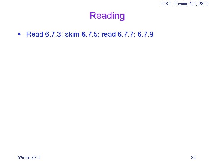 UCSD: Physics 121; 2012 Reading • Read 6. 7. 3; skim 6. 7. 5;