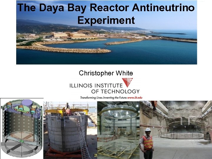 The Daya Bay Reactor Antineutrino Experiment Christopher White, IIT PHENO 2010 1 