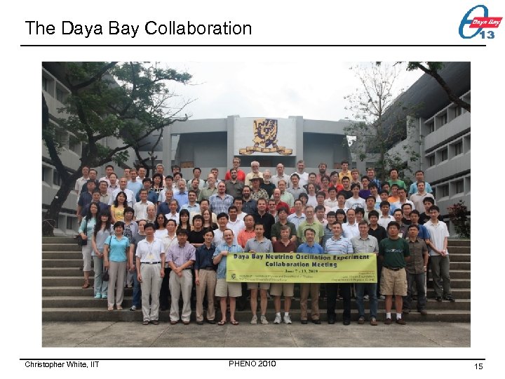 The Daya Bay Collaboration Christopher White, IIT PHENO 2010 15 