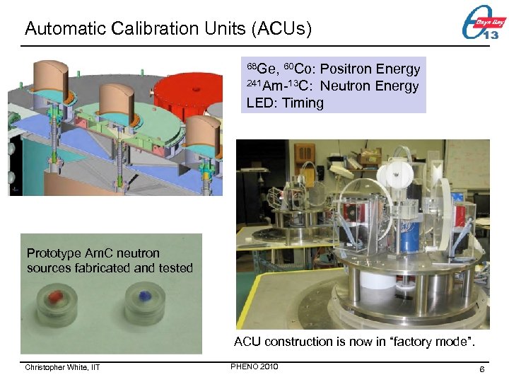 Automatic Calibration Units (ACUs) 68 Ge, 60 Co: Positron Energy 241 Am-13 C: Neutron